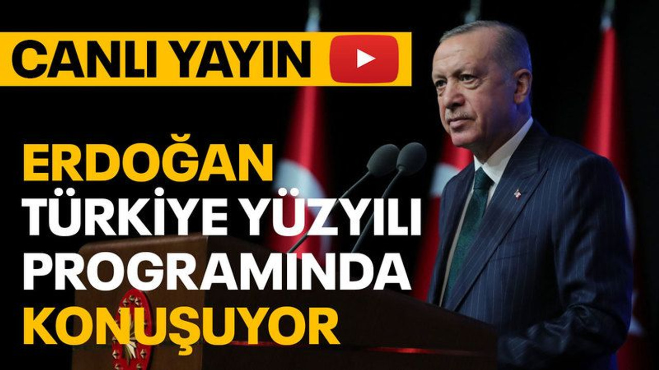 Erdoğan, Türkiye Yüzyılı programında konuşuyor (CANLI YAYIN)